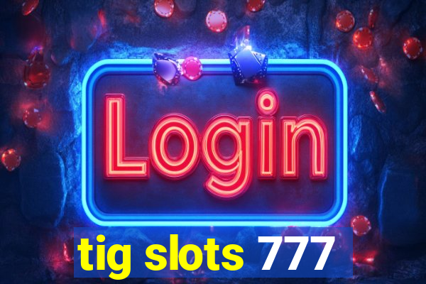 tig slots 777